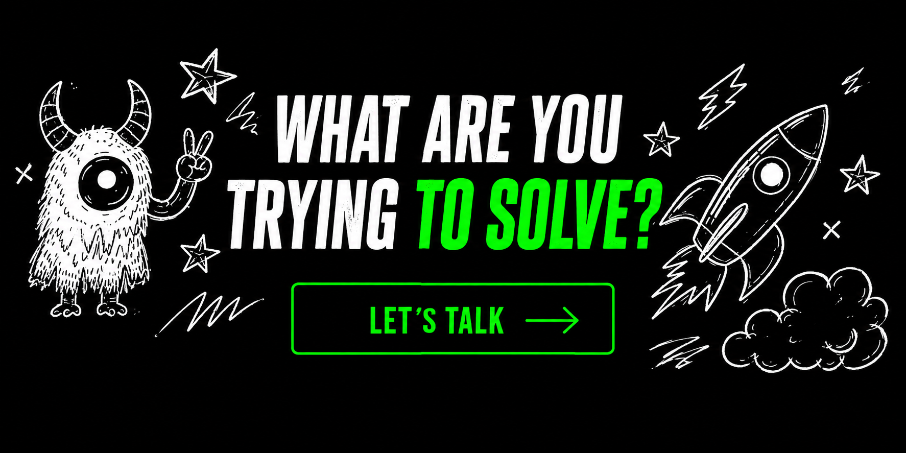 What are you trying to solve? Let's talk.