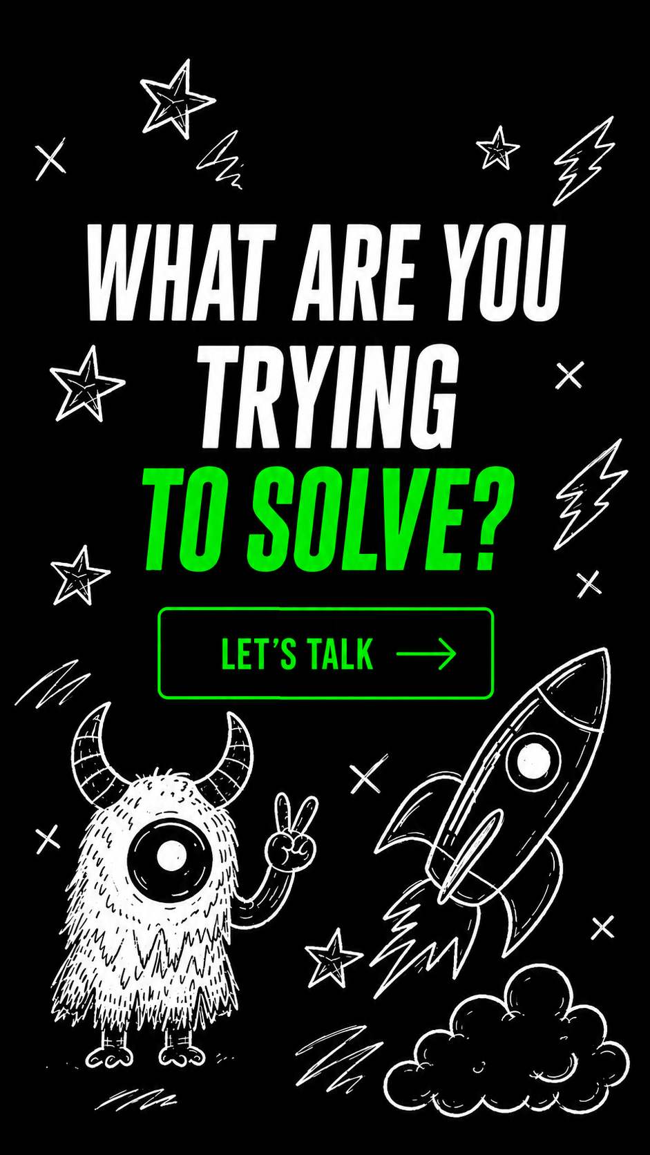 What are you trying to solve? Let's talk.